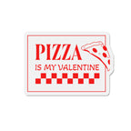 Pizza Is My Valentine Die-Cut Magnet - Fun Refrigerator Magnet