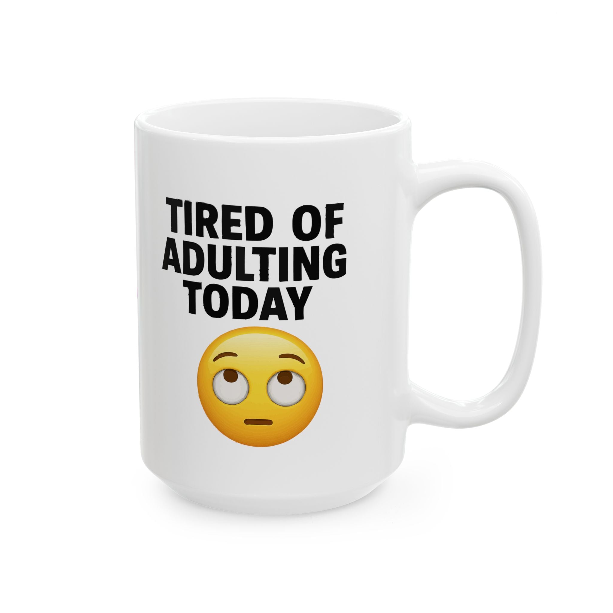Tired Of Adulting Ceramic Mug |  Personalized Mug