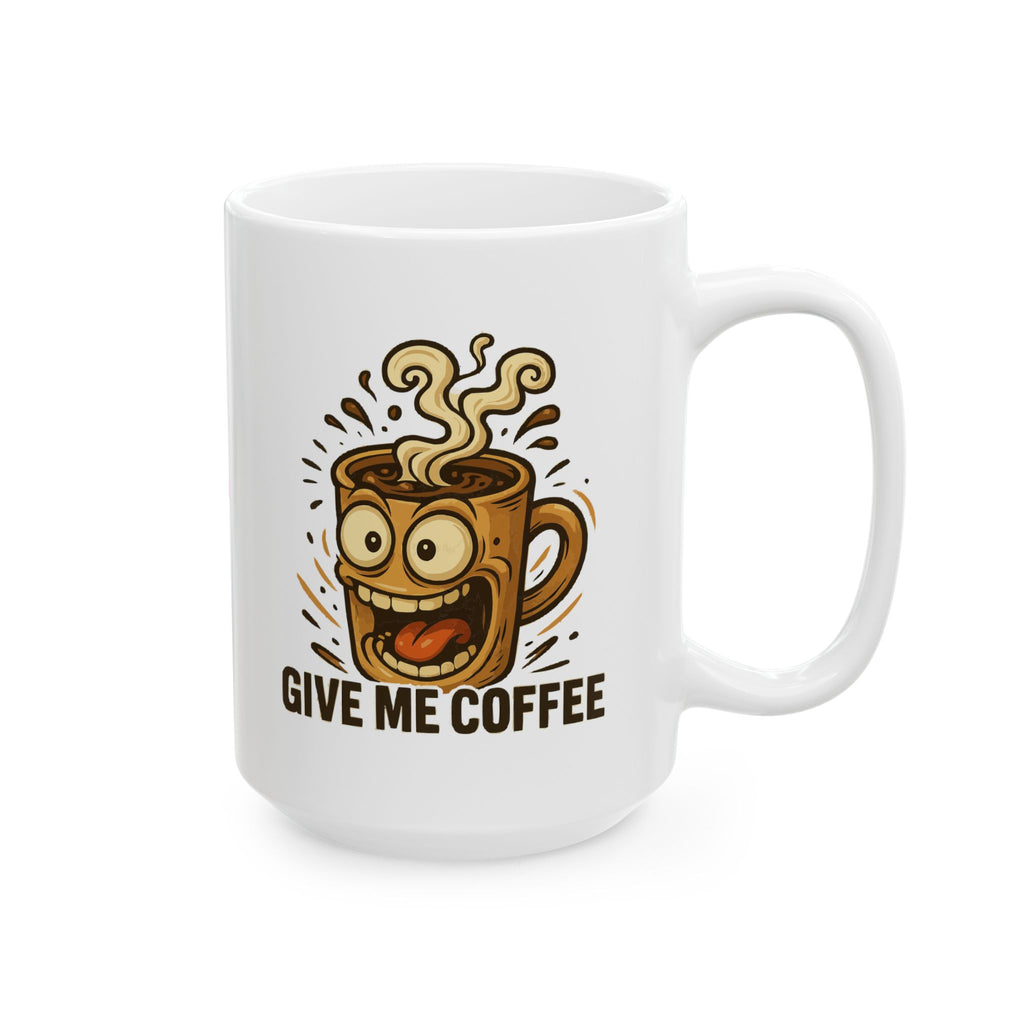 Give Me Coffee Ceramic Mug |  Personalized Mug