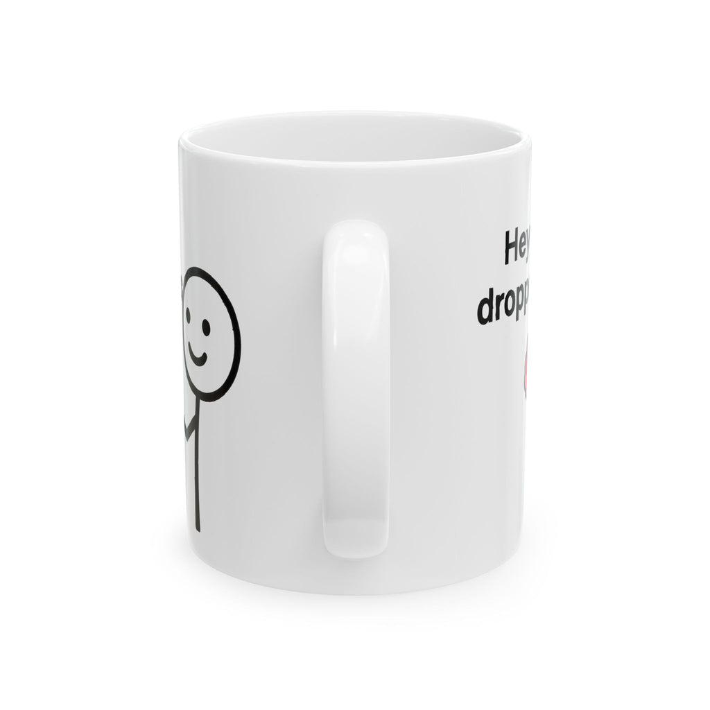 Hey You Dropped This Ceramic Mug |  Personalized Mug