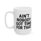 Aint Nobody Got Time Ceramic Mug |  Personalized Mug