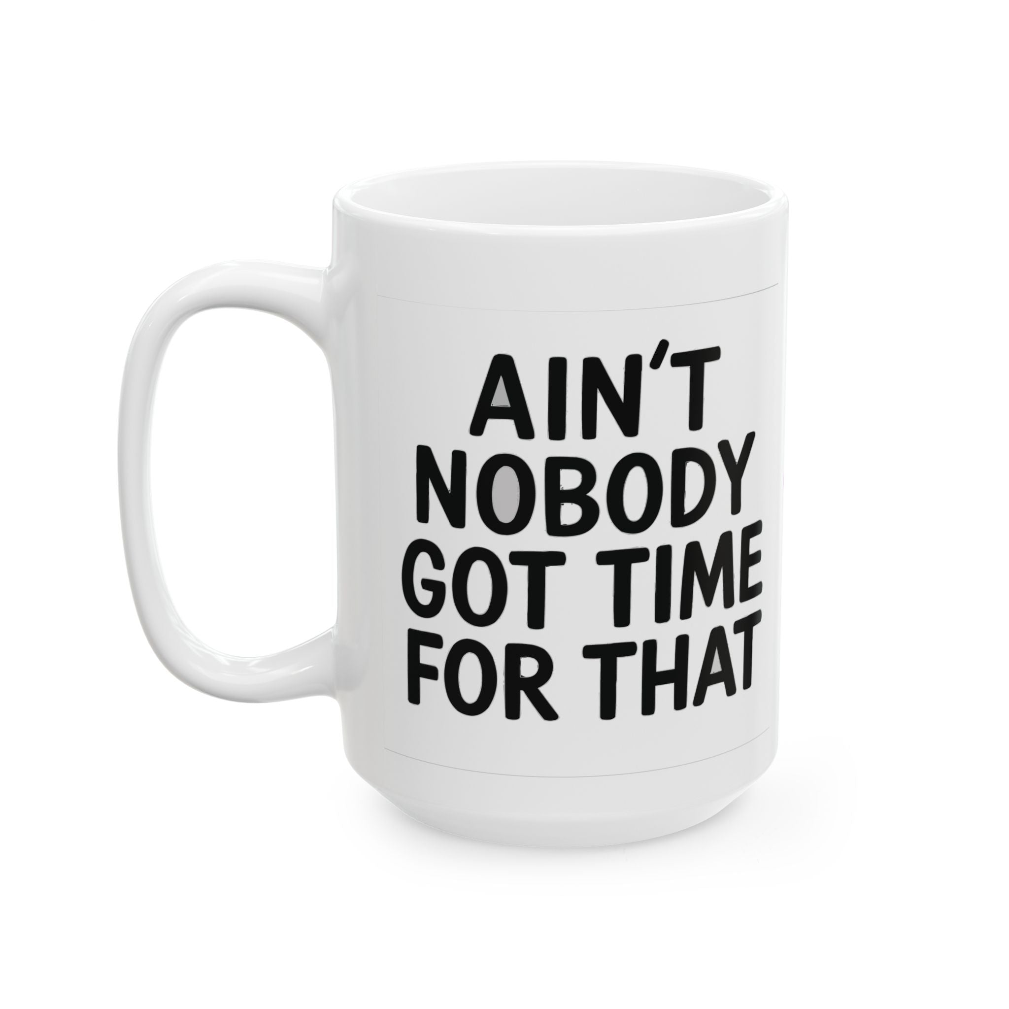 Aint Nobody Got Time Ceramic Mug |  Personalized Mug