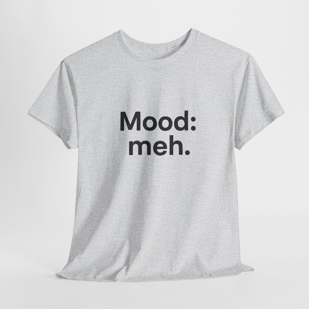 Mood: Meh. T-Shirt