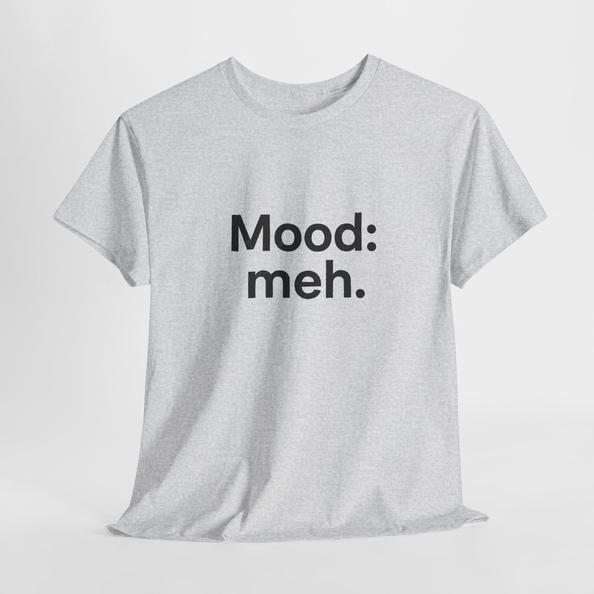 Mood: Meh. T-Shirt