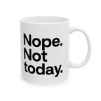 Nope Not Today Ceramic Mug |  Personalized Mug