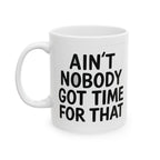 Aint Nobody Got Time Ceramic Mug |  Personalized Mug