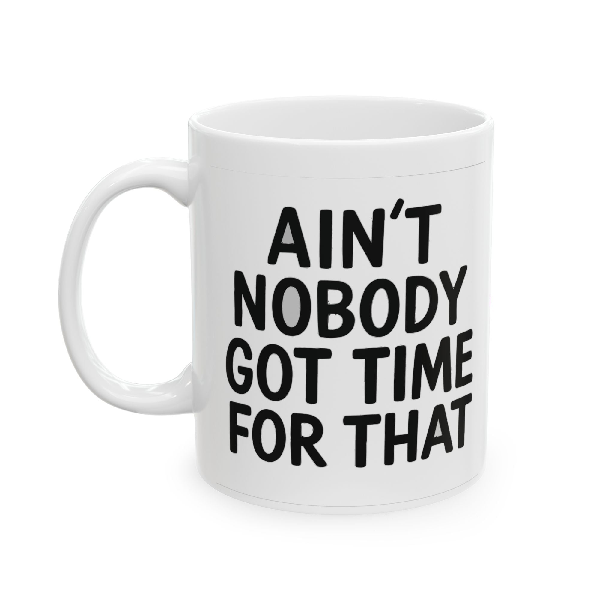 Aint Nobody Got Time Ceramic Mug |  Personalized Mug
