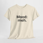 Mood: Meh. T-Shirt