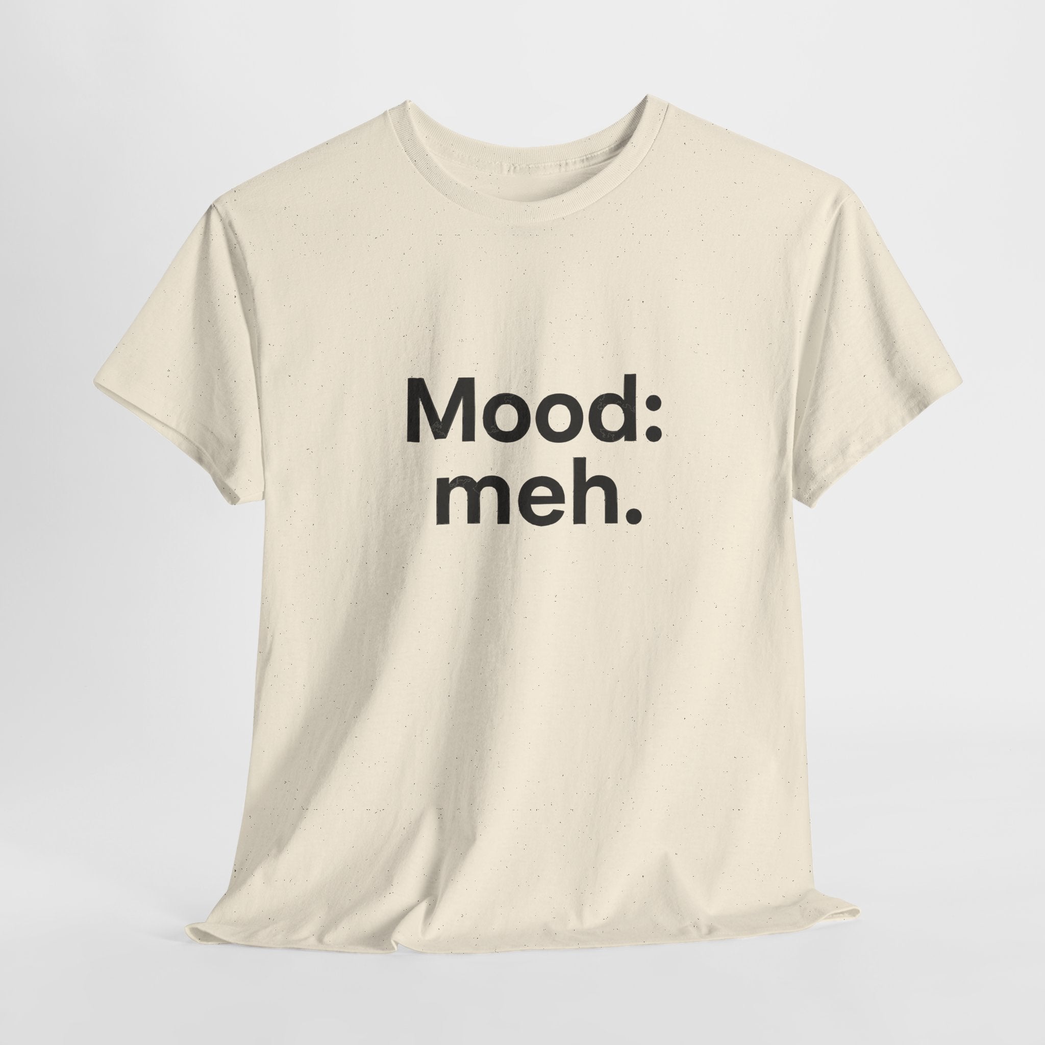 Mood: Meh. T-Shirt