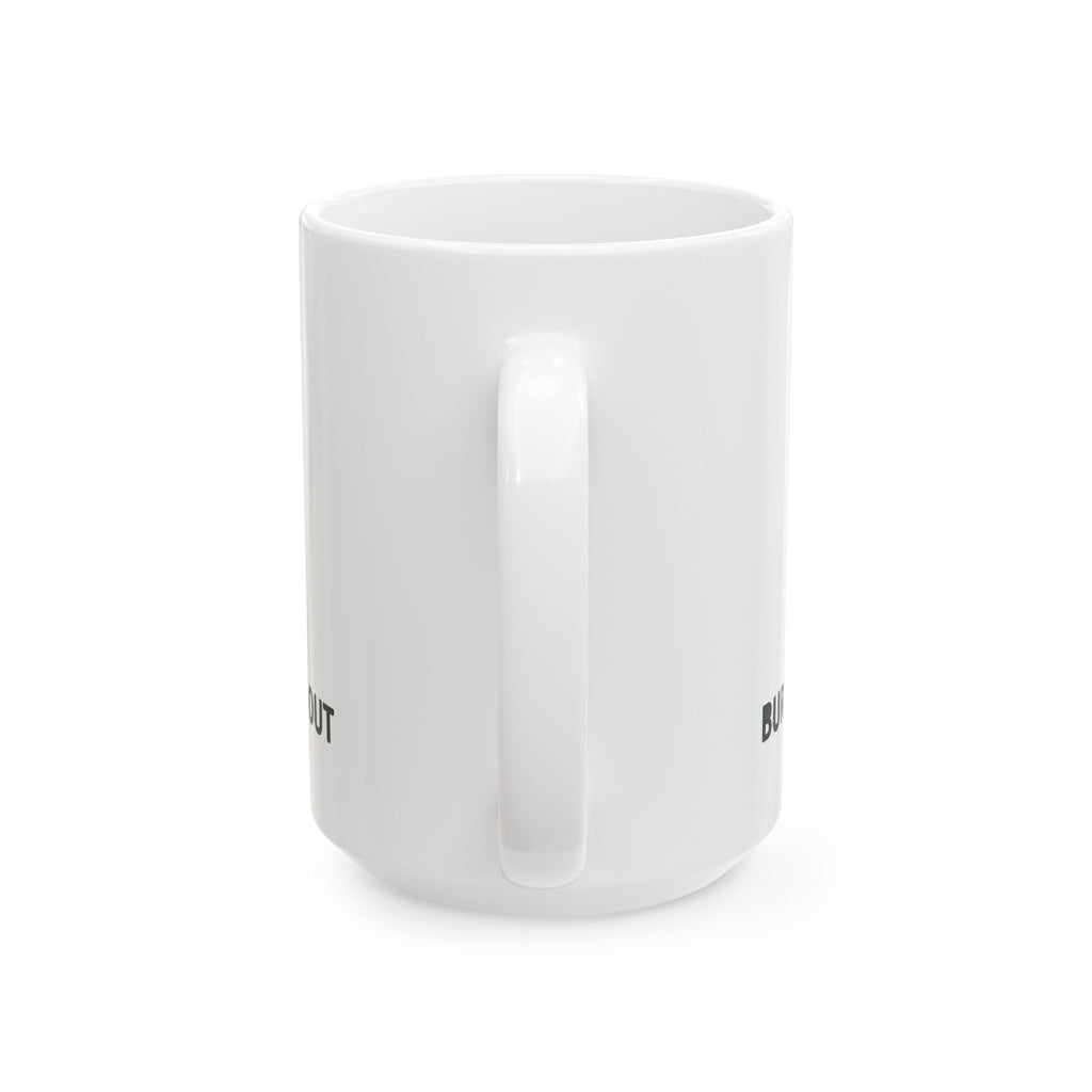 Burnt Out Ceramic Mug |  Personalized Mug