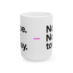 Nope Not Today Ceramic Mug |  Personalized Mug
