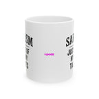 Sarcasm Ceramic Mug |  Personalized Mug