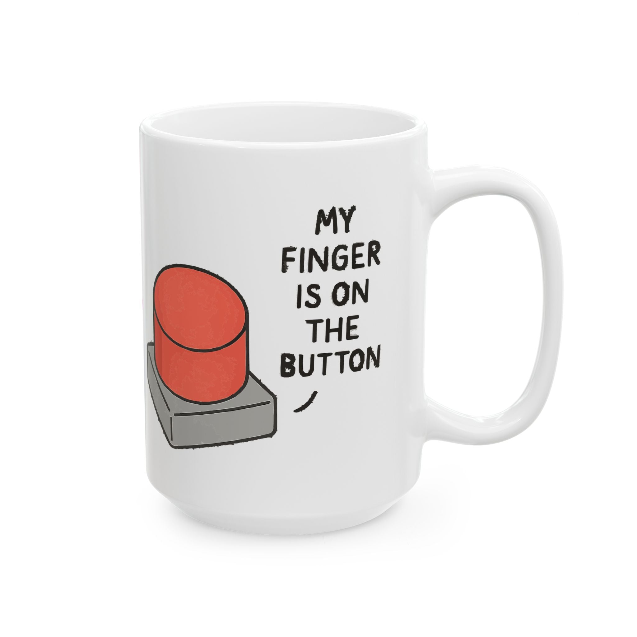 My Finger is on the Button Ceramic Mug |  Personalized Mug