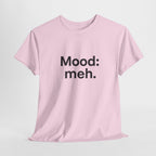 Mood: Meh. T-Shirt