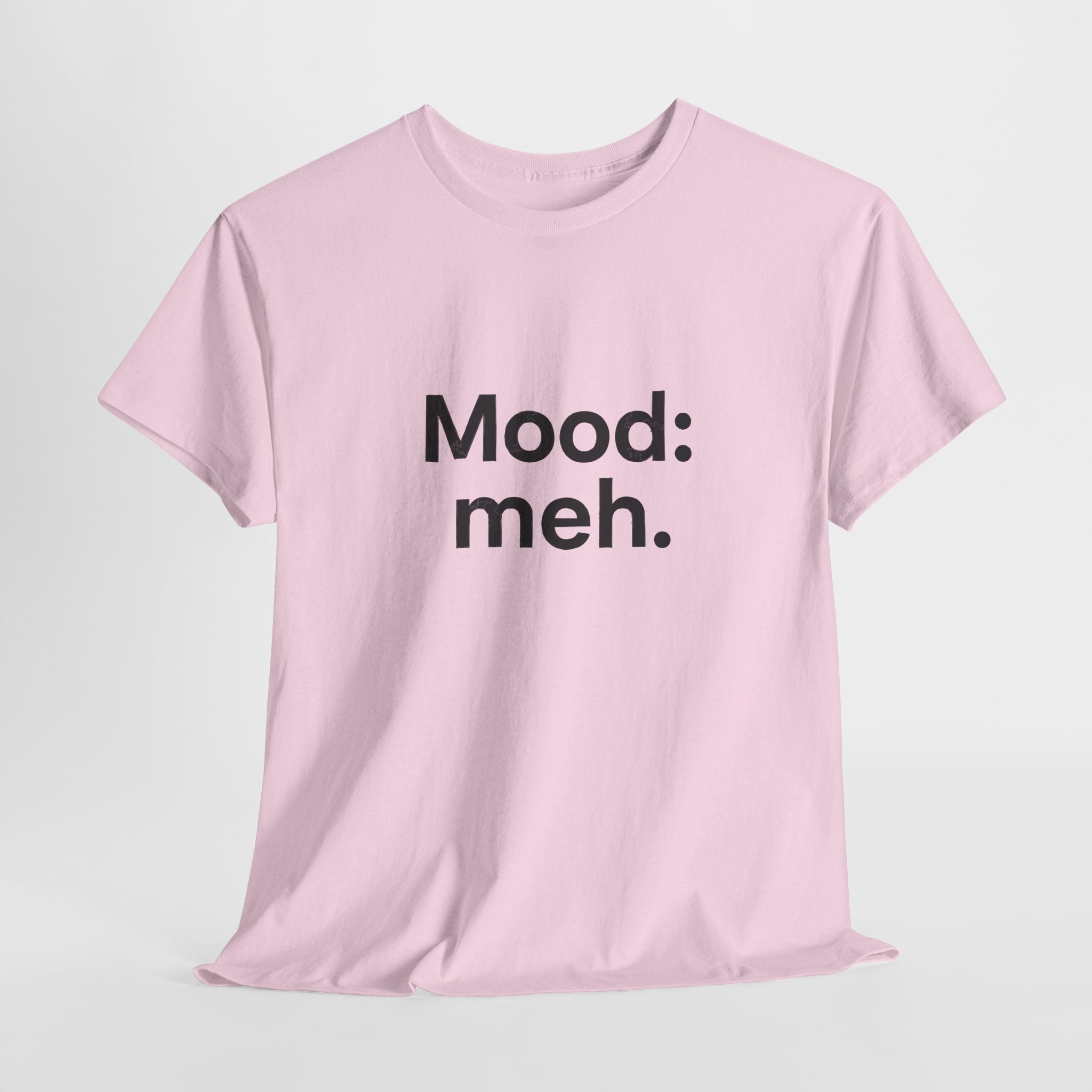 Mood: Meh. T-Shirt