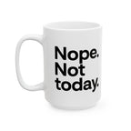 Nope Not Today Ceramic Mug |  Personalized Mug