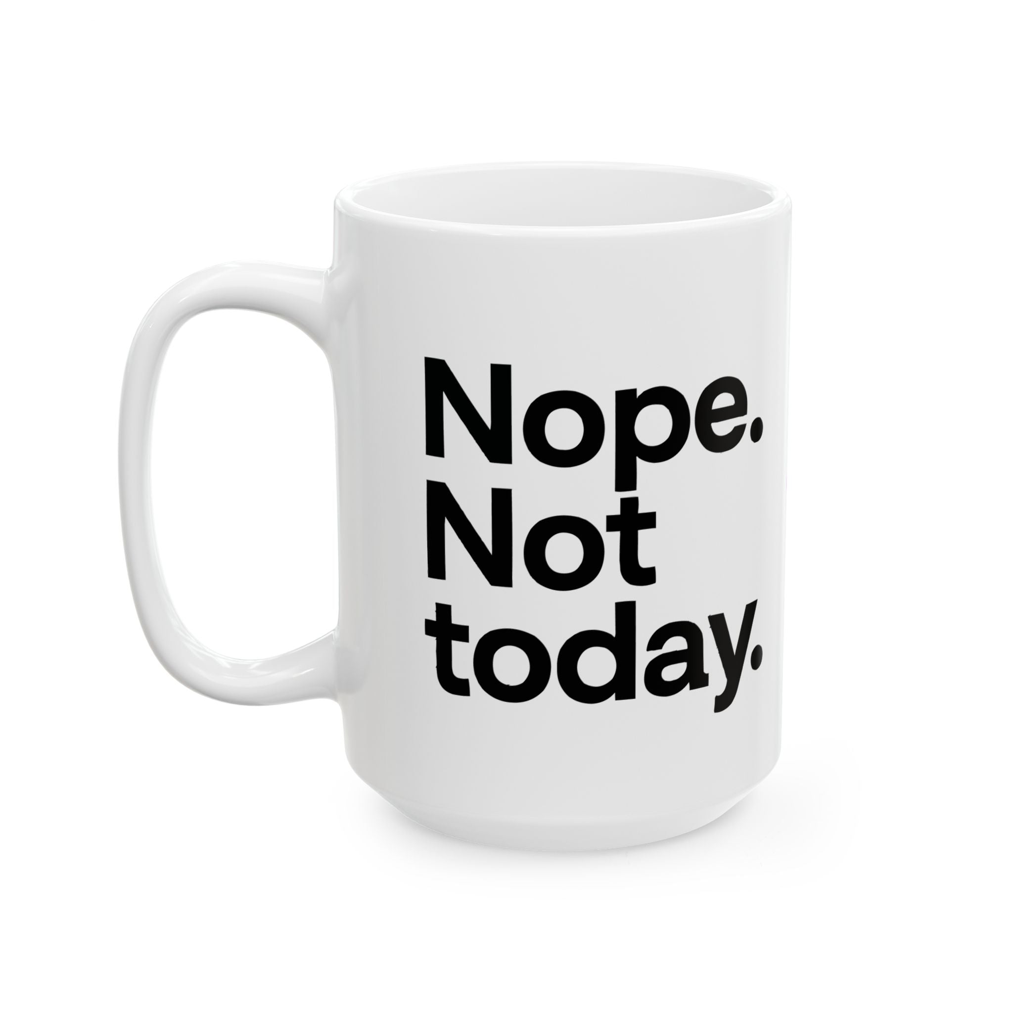 Nope Not Today Ceramic Mug |  Personalized Mug