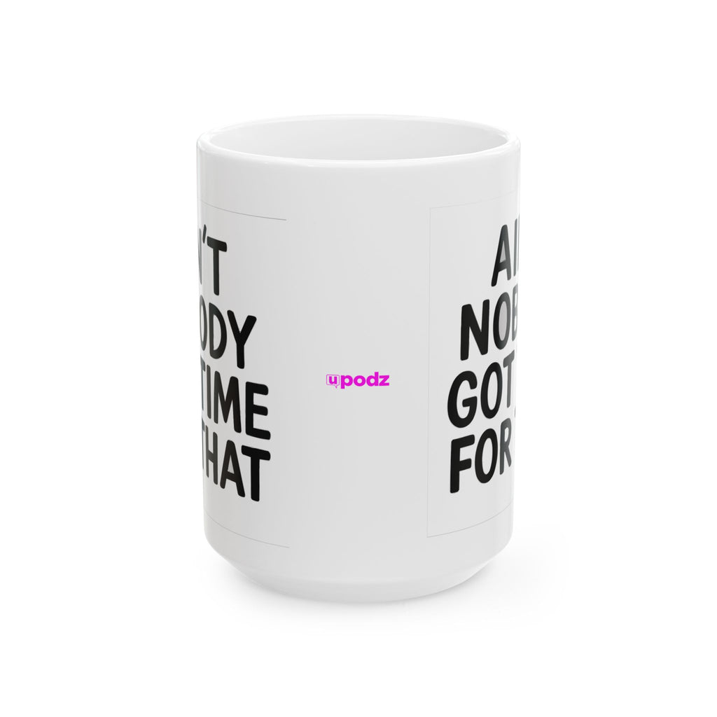 Aint Nobody Got Time Ceramic Mug |  Personalized Mug