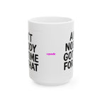 Aint Nobody Got Time Ceramic Mug |  Personalized Mug