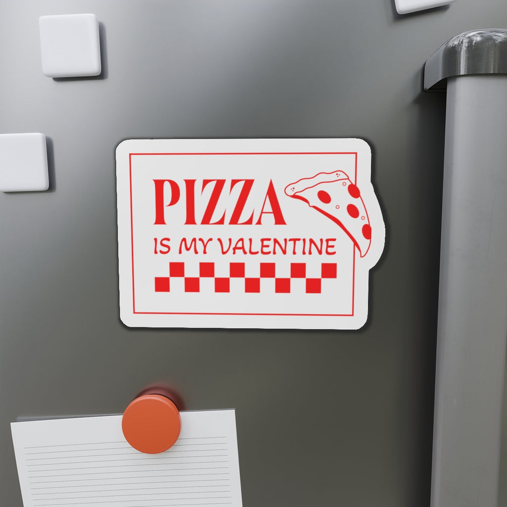 Pizza Is My Valentine Die-Cut Magnet - Fun Refrigerator Magnet