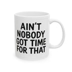 Aint Nobody Got Time Ceramic Mug |  Personalized Mug