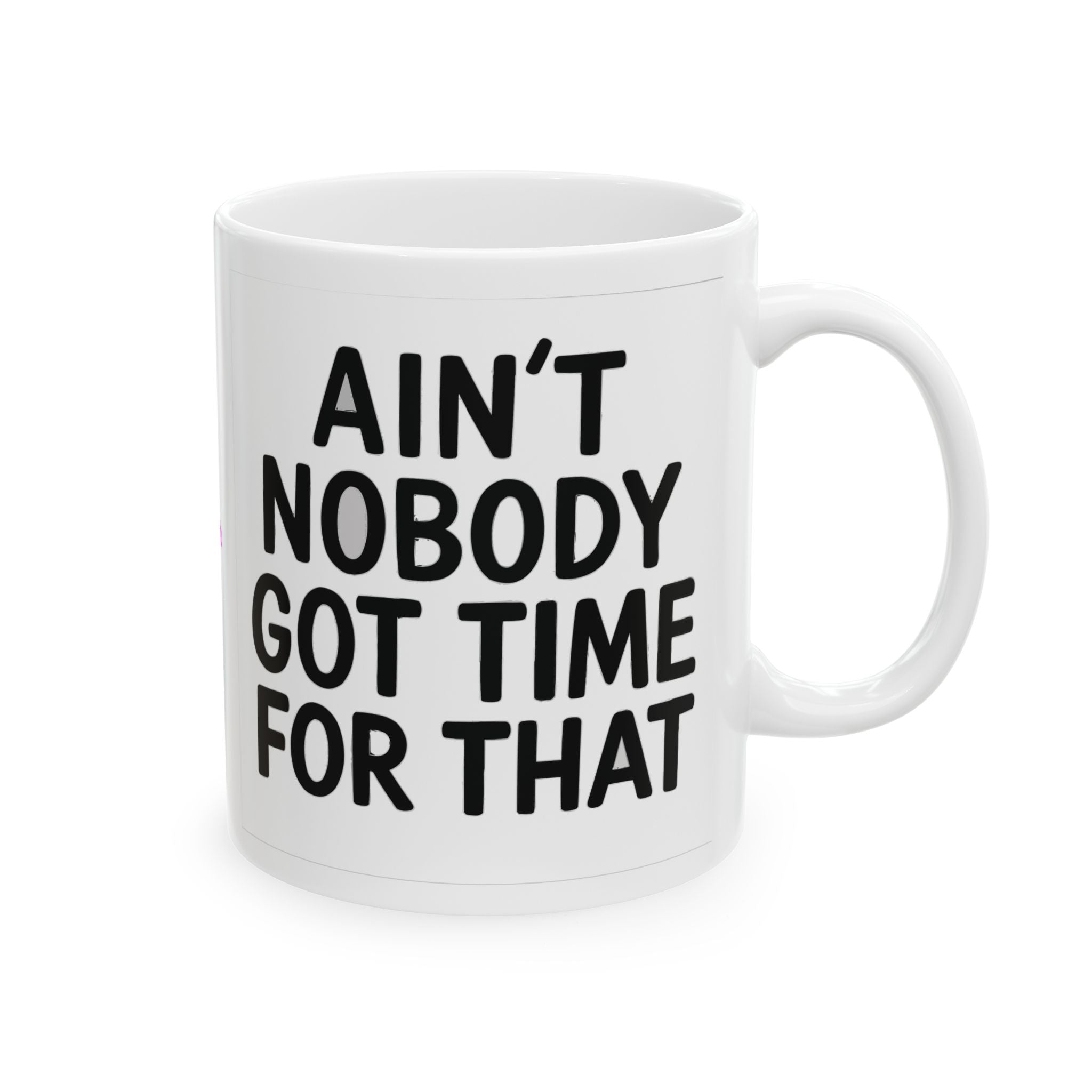 Aint Nobody Got Time Ceramic Mug |  Personalized Mug