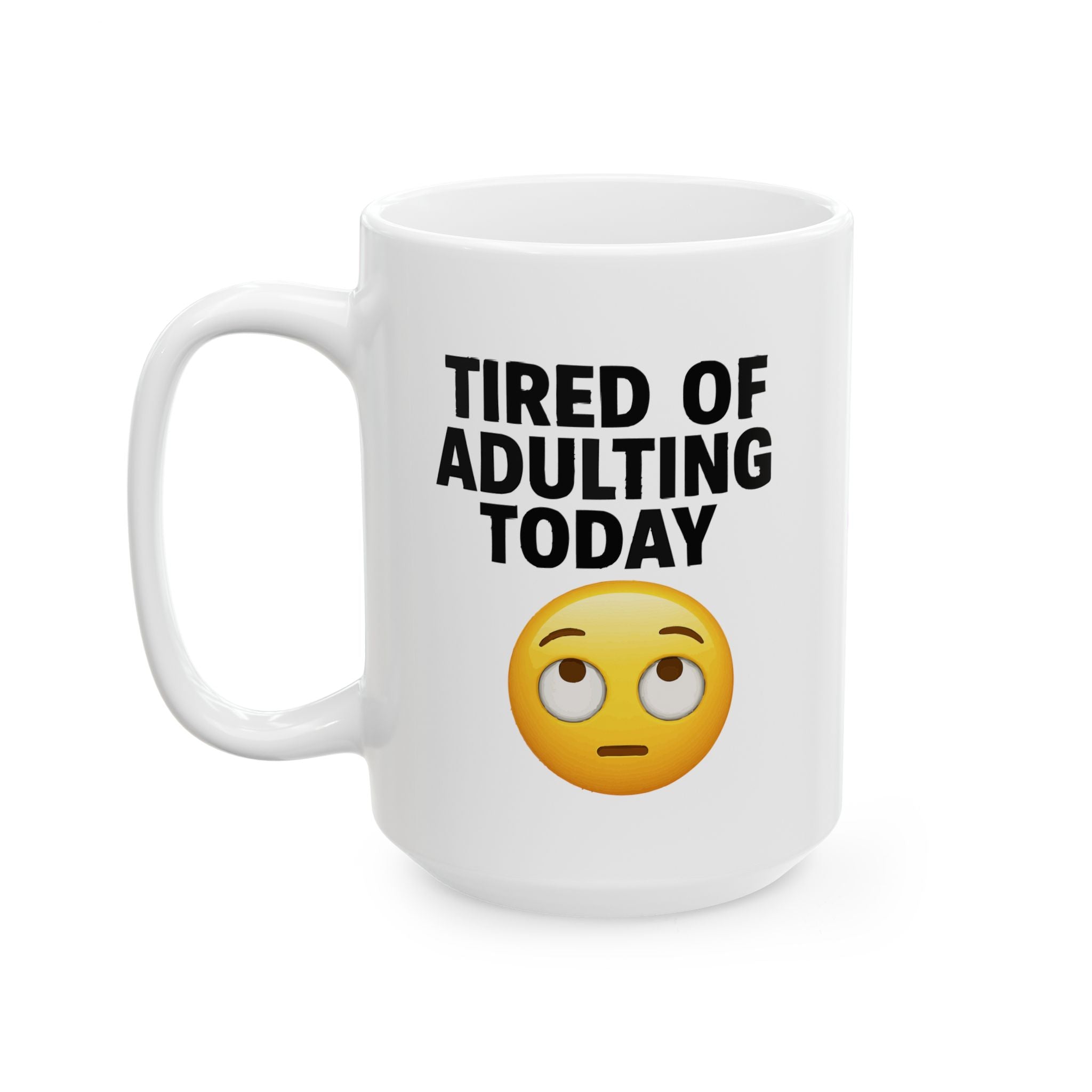 Tired Of Adulting Ceramic Mug |  Personalized Mug