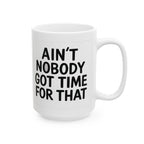 Aint Nobody Got Time Ceramic Mug |  Personalized Mug