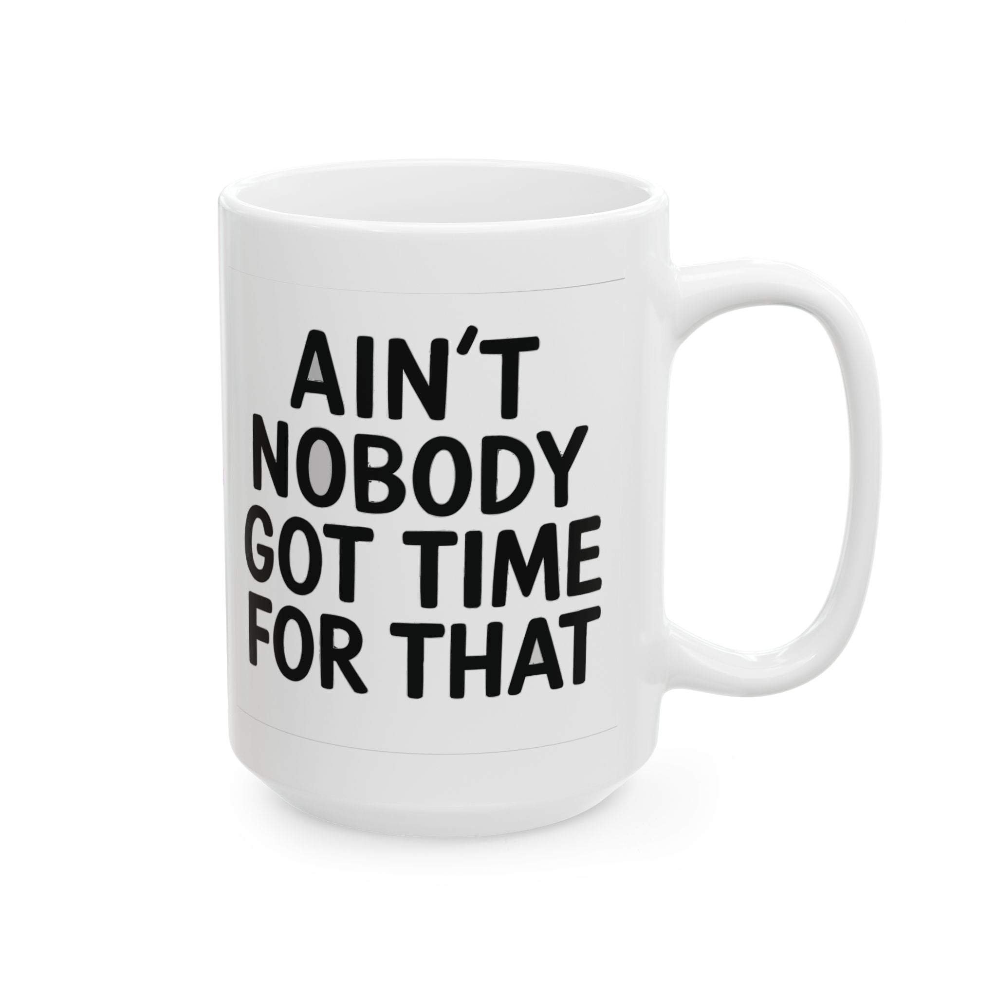 Aint Nobody Got Time Ceramic Mug |  Personalized Mug