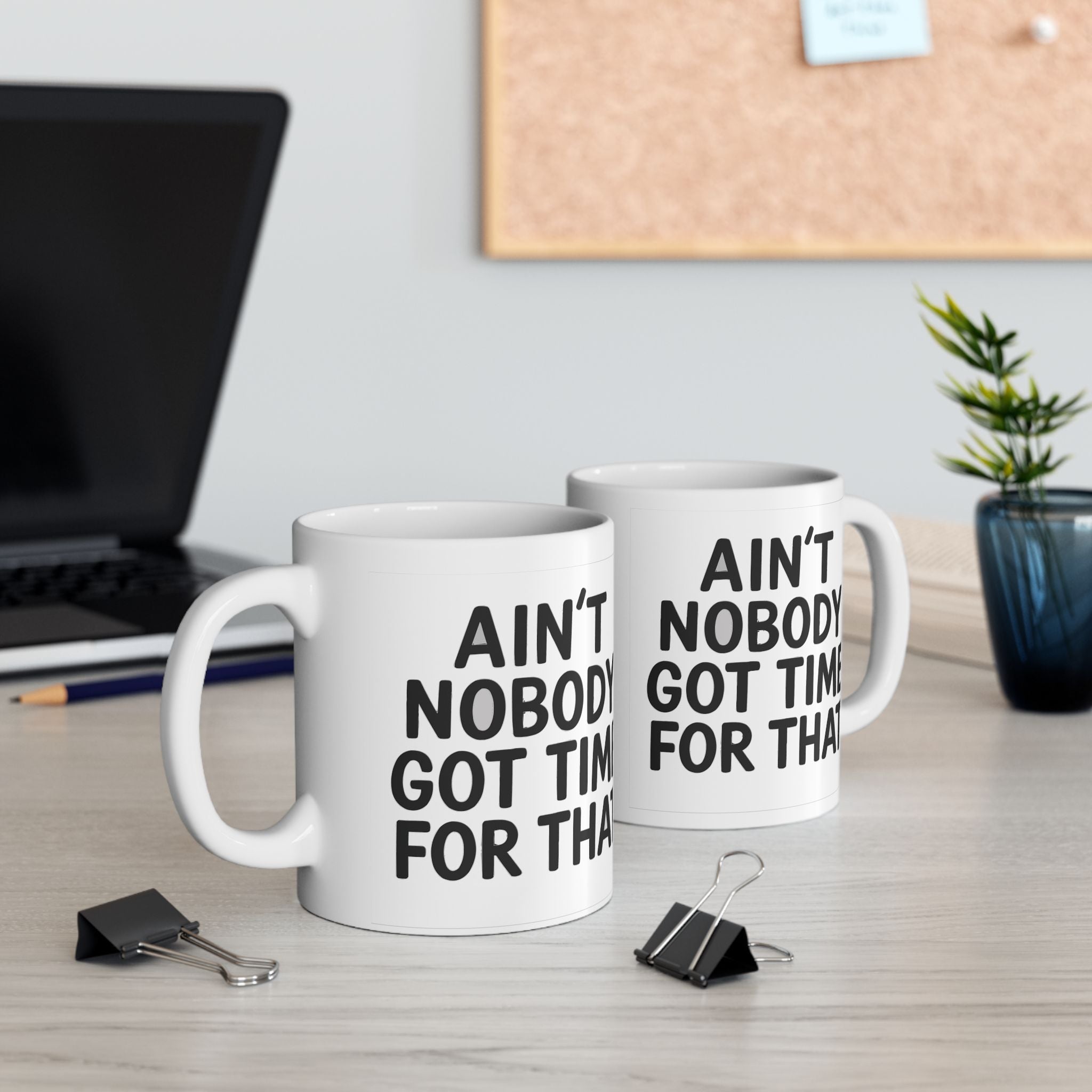 Aint Nobody Got Time Ceramic Mug |  Personalized Mug