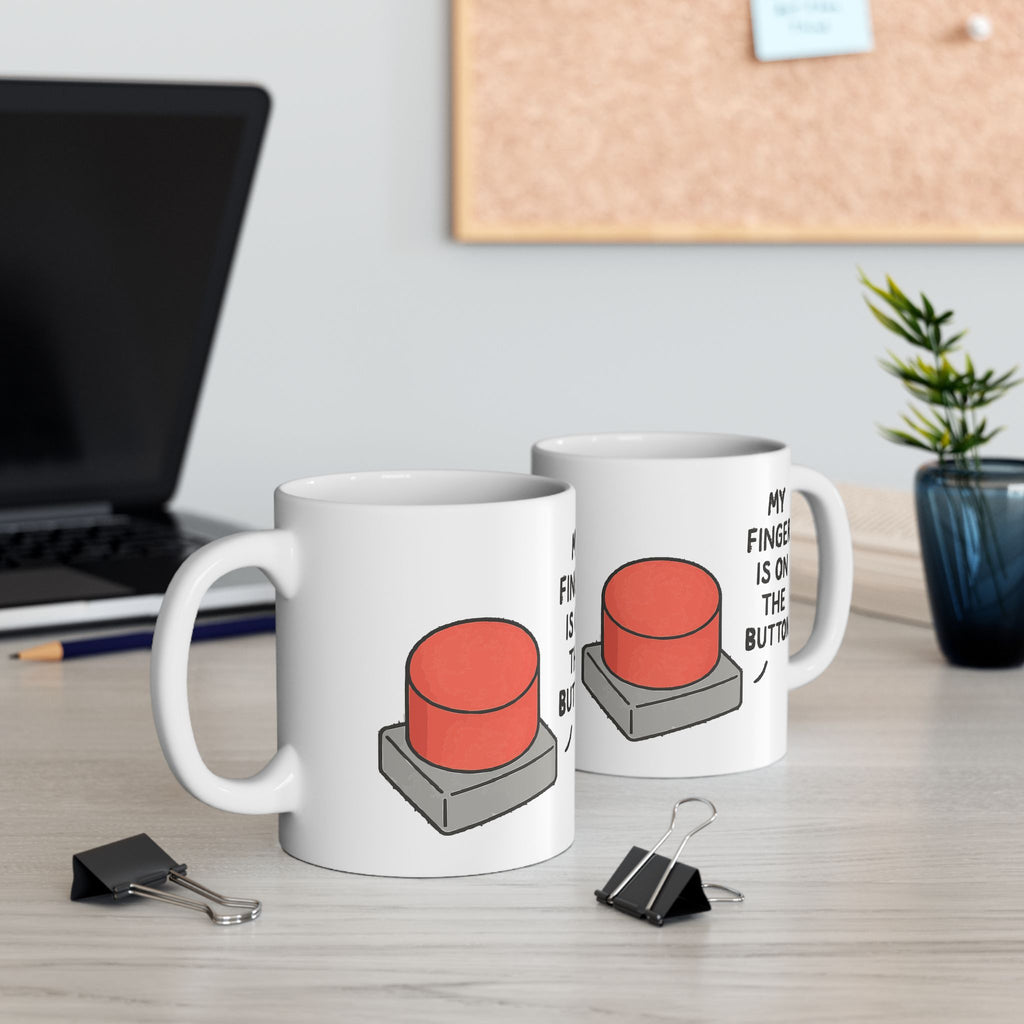 My Finger is on the Button Ceramic Mug |  Personalized Mug