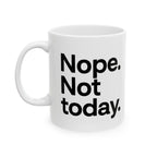 Nope Not Today Ceramic Mug |  Personalized Mug