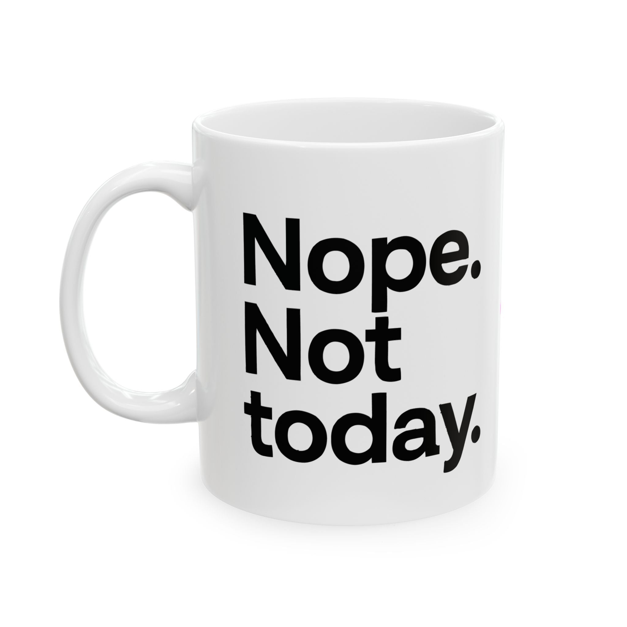 Nope Not Today Ceramic Mug |  Personalized Mug