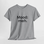Mood: Meh. T-Shirt