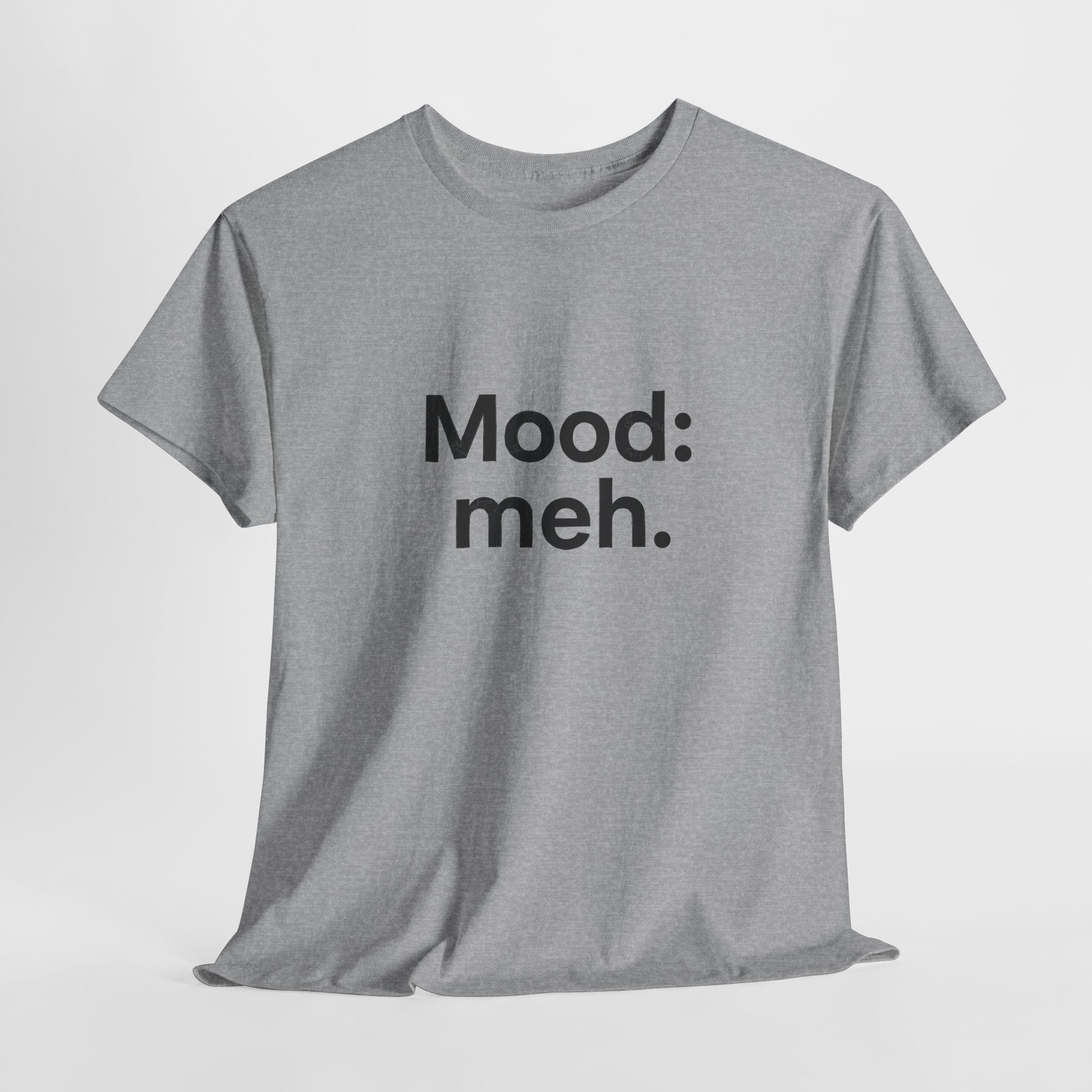 Mood: Meh. T-Shirt