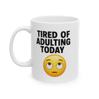 Tired Of Adulting Ceramic Mug |  Personalized Mug