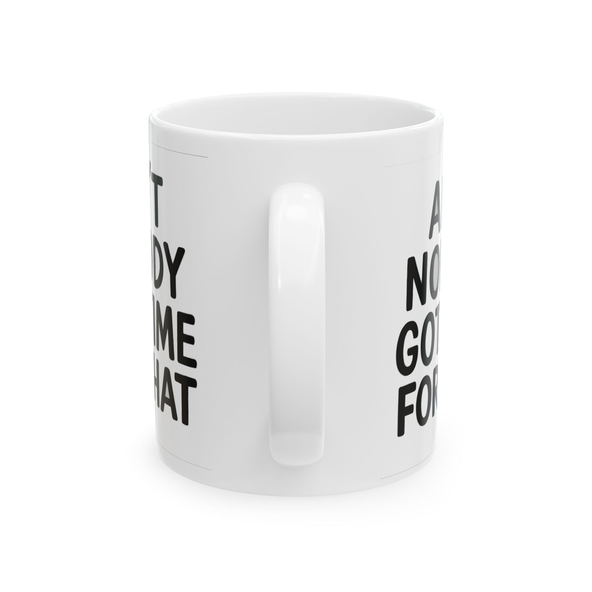 Aint Nobody Got Time Ceramic Mug |  Personalized Mug