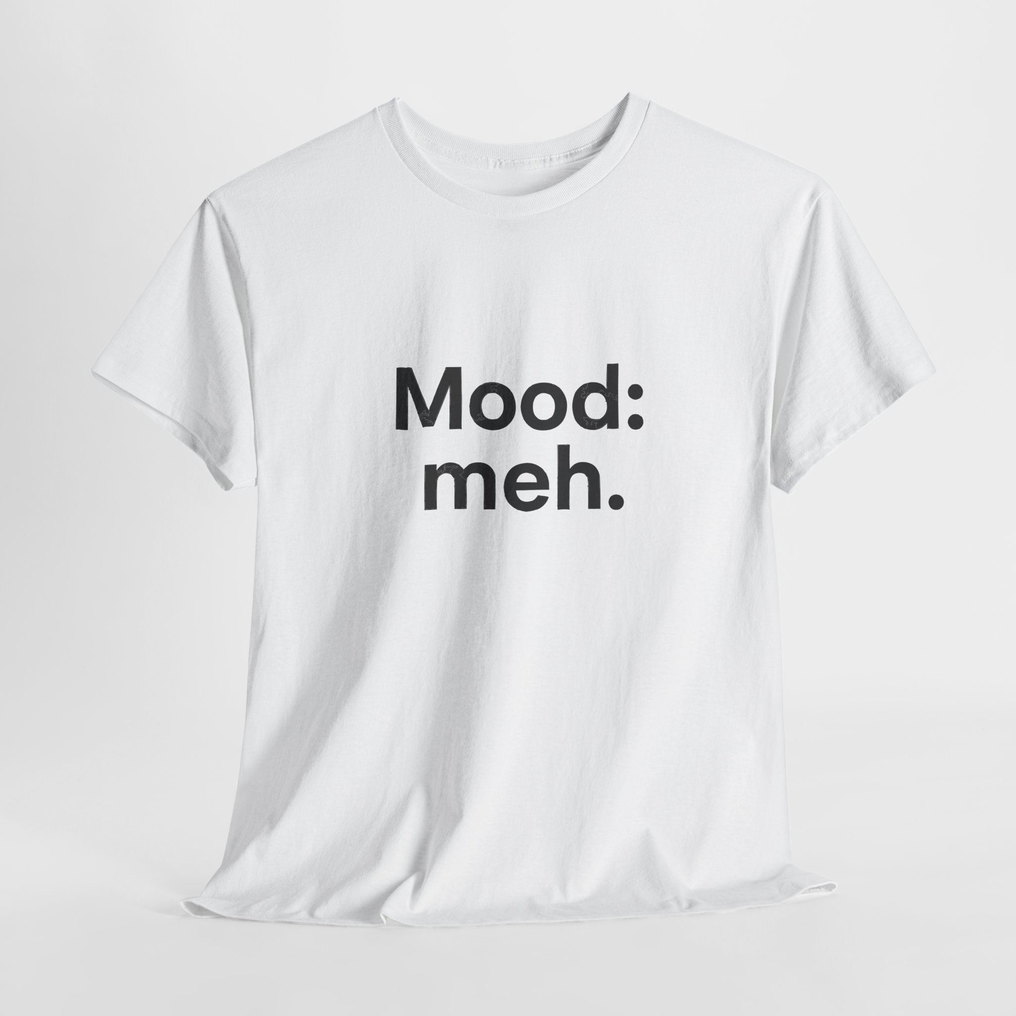 Mood: Meh. T-Shirt