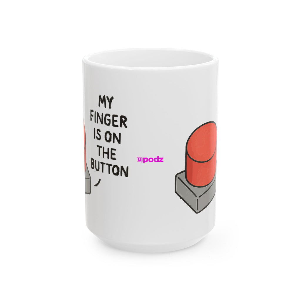 My Finger is on the Button Ceramic Mug |  Personalized Mug
