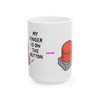 My Finger is on the Button Ceramic Mug |  Personalized Mug