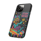 Stay Weird Design, Tough Cases, Phone Cover