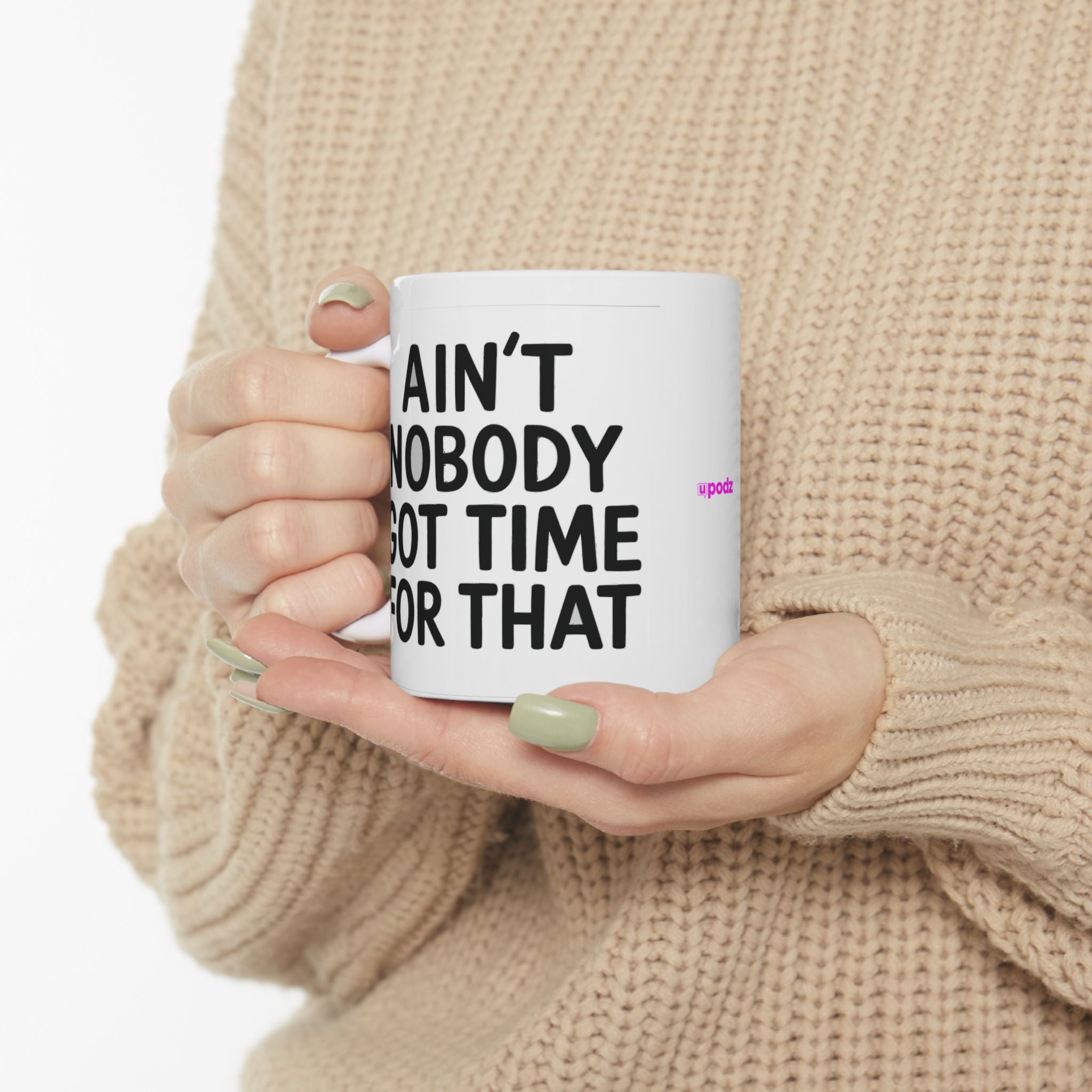Aint Nobody Got Time Ceramic Mug |  Personalized Mug