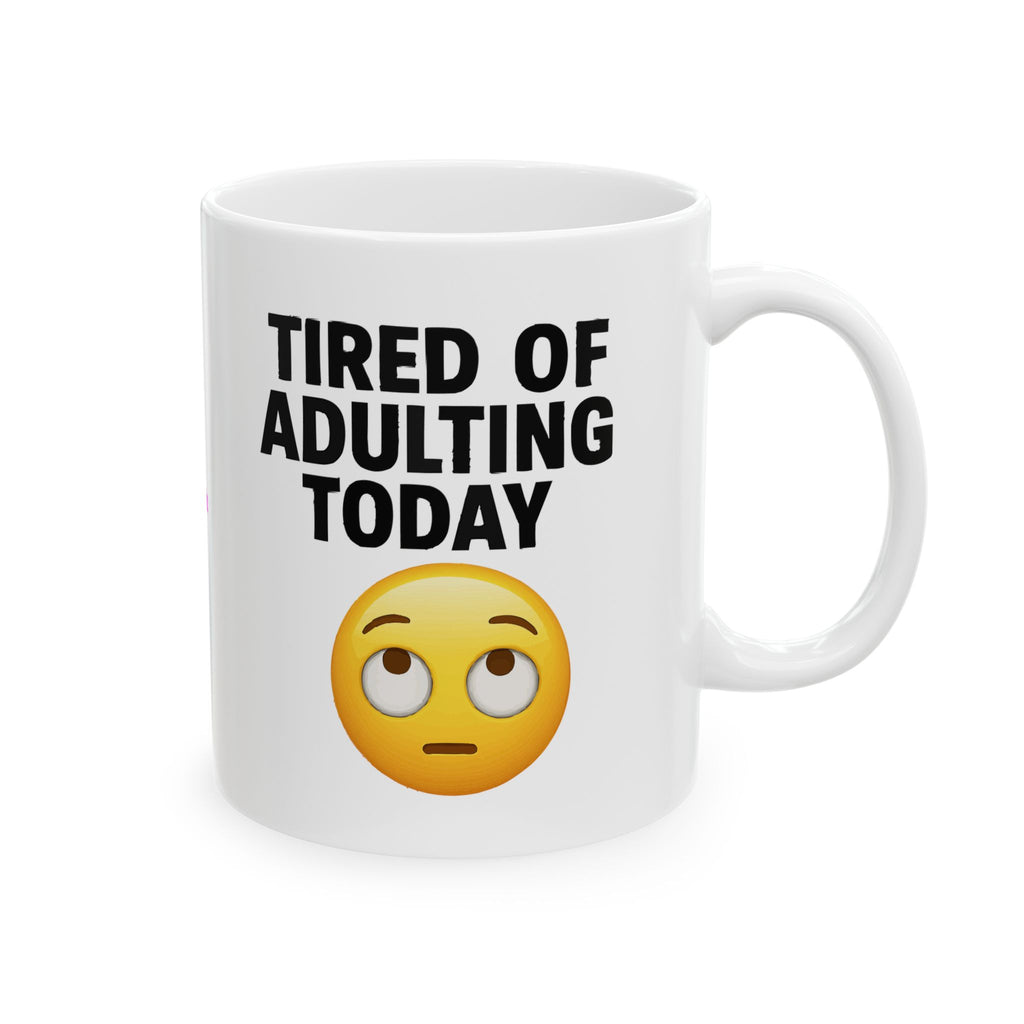 Tired Of Adulting Ceramic Mug |  Personalized Mug