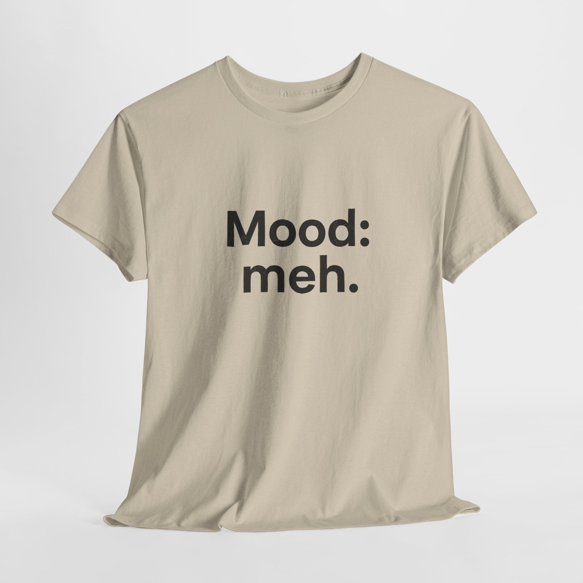 Mood: Meh. T-Shirt