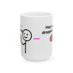 Hey You Dropped This Ceramic Mug |  Personalized Mug