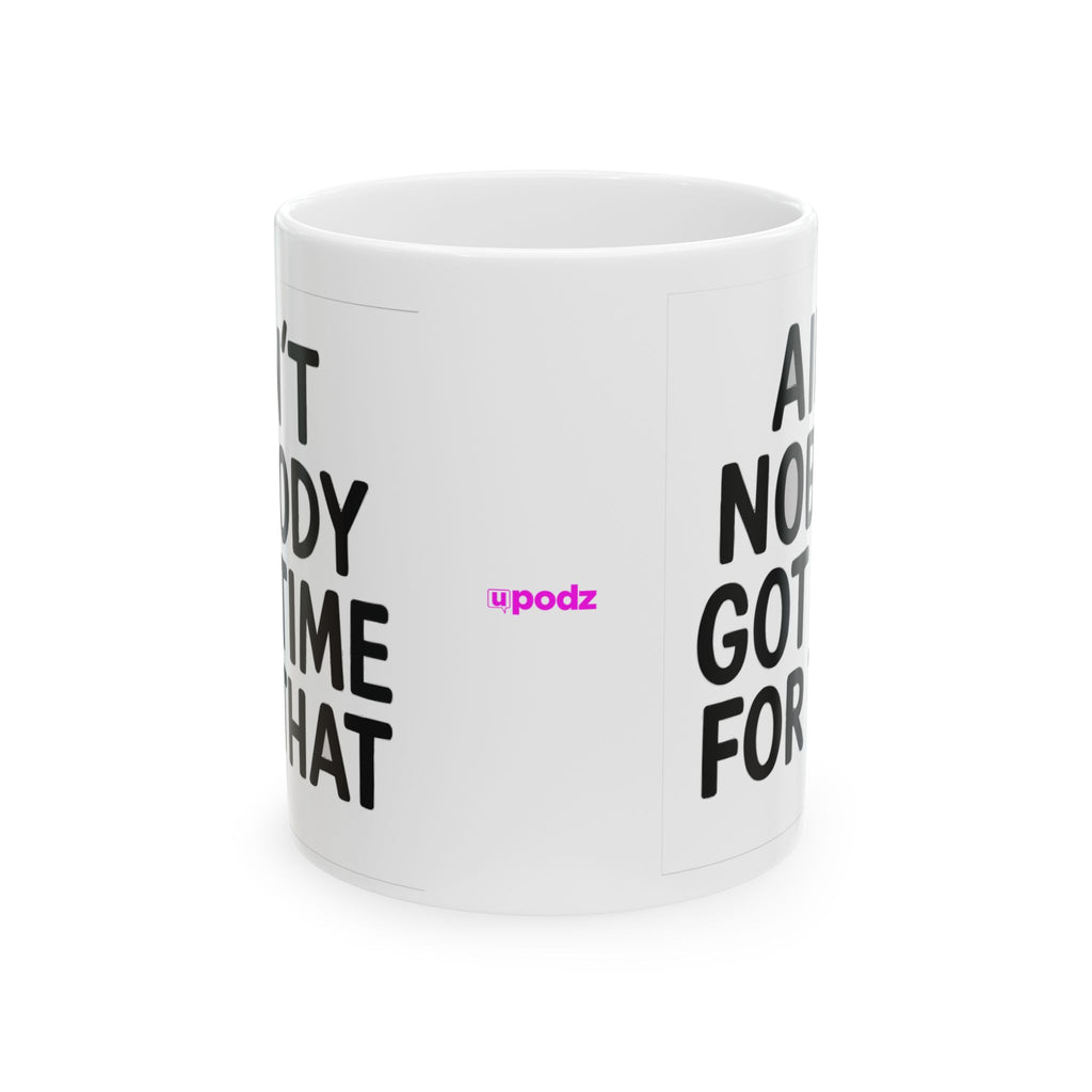 Aint Nobody Got Time Ceramic Mug |  Personalized Mug