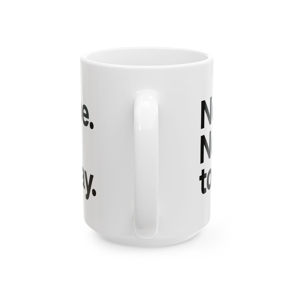 Nope Not Today Ceramic Mug |  Personalized Mug
